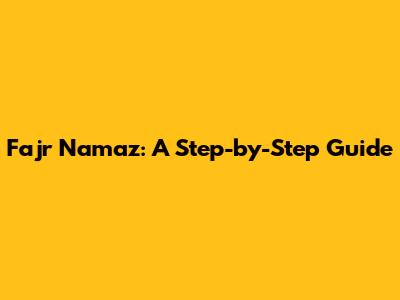 Fajr Namaz: A Step-by-Step Guide