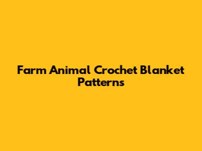 Farm Animal Crochet Blanket Patterns