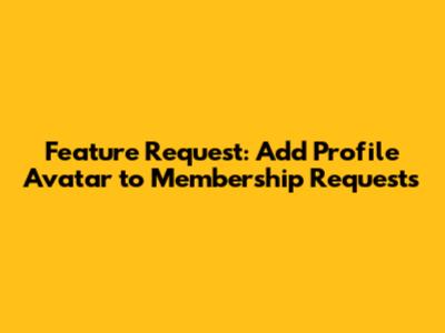 Feature Request: Add Profile Avatar to Membership Requests