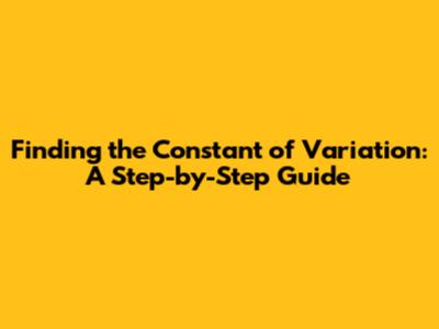 Finding the Constant of Variation: A Step-by-Step Guide