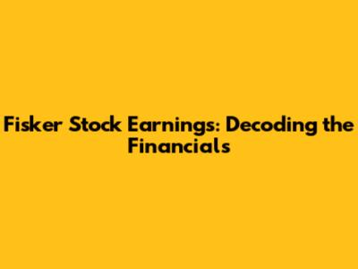 Fisker Stock Earnings: Decoding the Financials