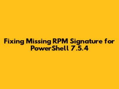Fixing Missing RPM Signature for PowerShell 7.5.4