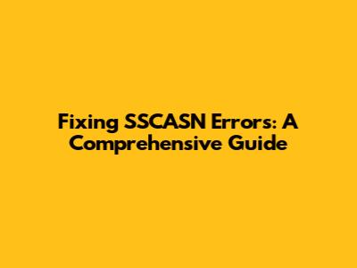 Fixing SSCASN Errors: A Comprehensive Guide