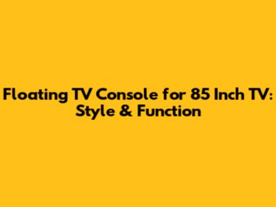 Floating TV Console for 85 Inch TV: Style & Function