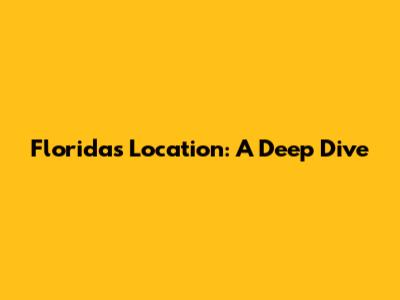 Florida's Location: A Deep Dive