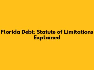 Florida Debt: Statute of Limitations Explained