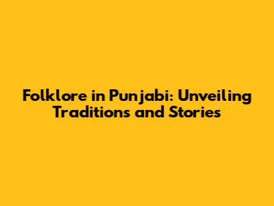 Folklore in Punjabi: Unveiling Traditions and Stories