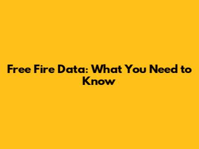 Free Fire Data: What You Need to Know