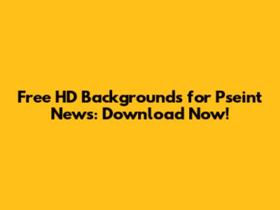 Free HD Backgrounds for Pseint News: Download Now!