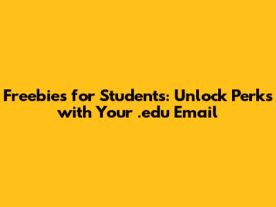 Freebies for Students: Unlock Perks with Your .edu Email