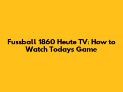 Fussball 1860 Heute TV: How to Watch Today's Game