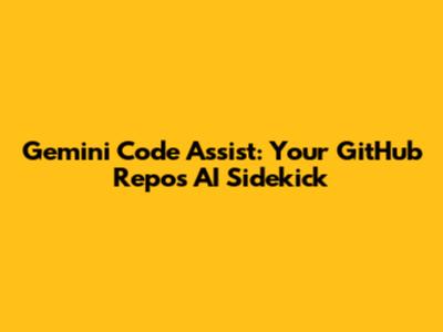 Gemini Code Assist: Your GitHub Repo's AI Sidekick