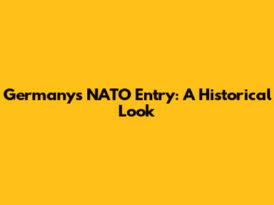 Germany's NATO Entry: A Historical Look