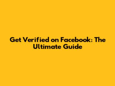 Get Verified on Facebook: The Ultimate Guide