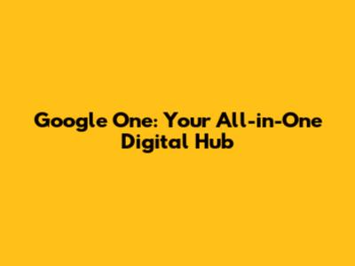 Google One: Your All-in-One Digital Hub