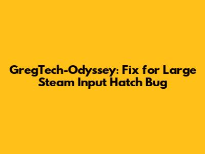 GregTech-Odyssey: Fix for Large Steam Input Hatch Bug