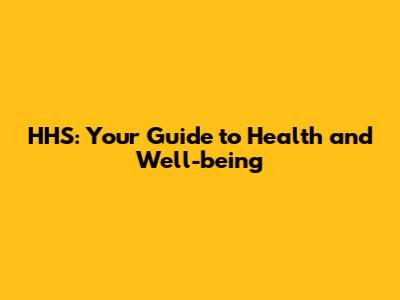 HHS: Your Guide to Health and Well-being