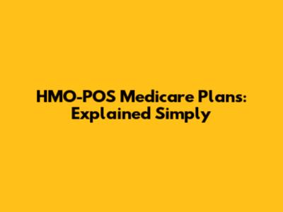 HMO-POS Medicare Plans: Explained Simply