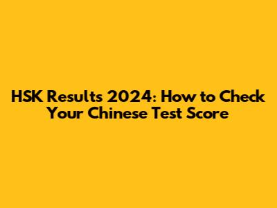 HSK Results 2024: How to Check Your Chinese Test Score