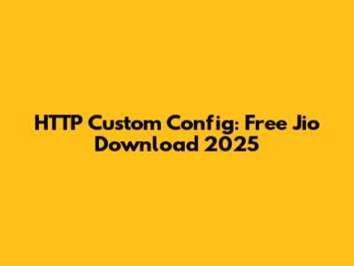 HTTP Custom Config: Free Jio Download 2025