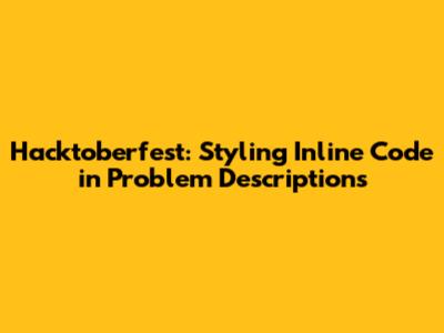 Hacktoberfest: Styling Inline Code in Problem Descriptions