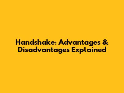 Handshake: Advantages & Disadvantages Explained