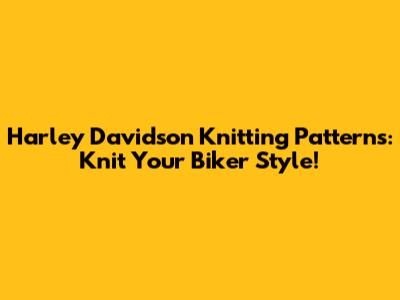 Harley Davidson Knitting Patterns: Knit Your Biker Style!