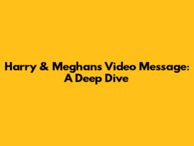 Harry & Meghan's Video Message: A Deep Dive