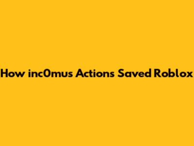 How inc0mu's Actions Saved Roblox