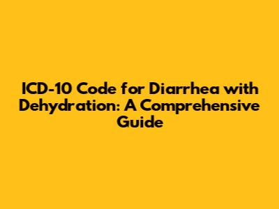 ICD-10 Code for Diarrhea with Dehydration: A Comprehensive Guide