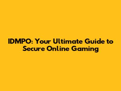 IDMPO: Your Ultimate Guide to Secure Online Gaming