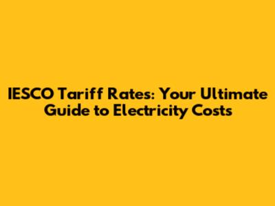 IESCO Tariff Rates: Your Ultimate Guide to Electricity Costs