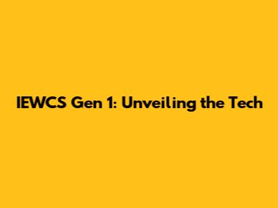 IEWCS Gen 1: Unveiling the Tech