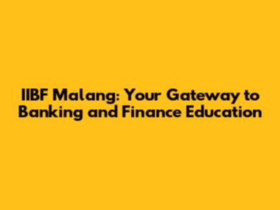 IIBF Malang: Your Gateway to Banking and Finance Education