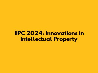 IIPC 2024: Innovations in Intellectual Property