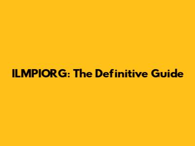 ILMPIORG: The Definitive Guide