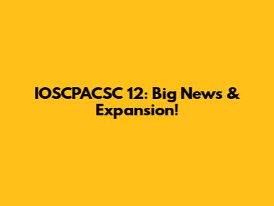 IOSCPACSC 12: Big News & Expansion!