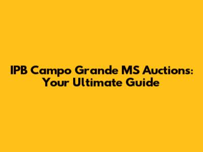 IPB Campo Grande MS Auctions: Your Ultimate Guide