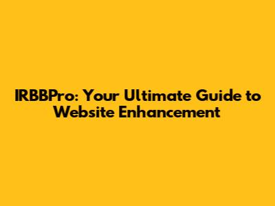 IRBBPro: Your Ultimate Guide to Website Enhancement