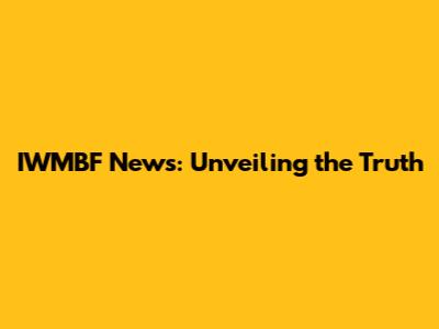 IWMBF News: Unveiling the Truth