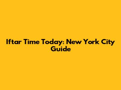 Iftar Time Today: New York City Guide