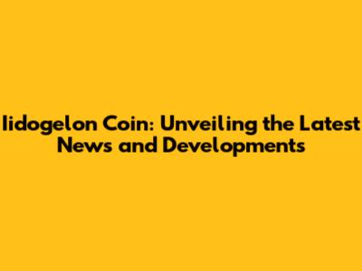 Iidogelon Coin: Unveiling the Latest News and Developments