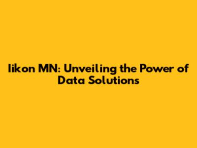Iikon MN: Unveiling the Power of Data Solutions