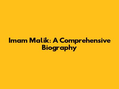 Imam Malik: A Comprehensive Biography