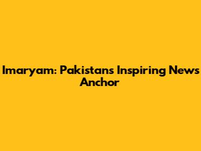 Imaryam: Pakistan's Inspiring News Anchor