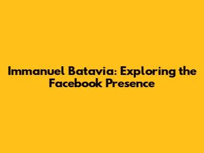 Immanuel Batavia: Exploring the Facebook Presence