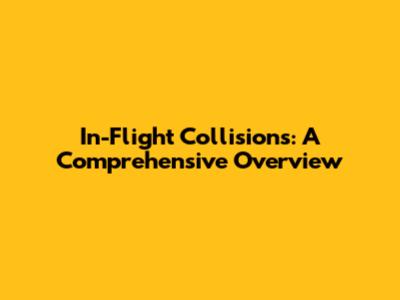 In-Flight Collisions: A Comprehensive Overview