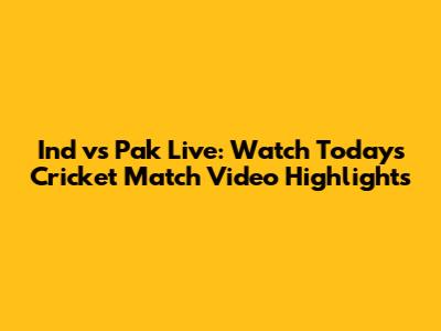 Ind vs Pak Live: Watch Today's Cricket Match Video Highlights