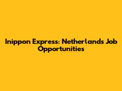 Inippon Express: Netherlands Job Opportunities