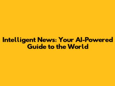 Intelligent News: Your AI-Powered Guide to the World